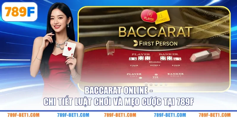 Baccarat Online - Chi Tiết Luật Chơi Và Mẹo Cược Tại 789F