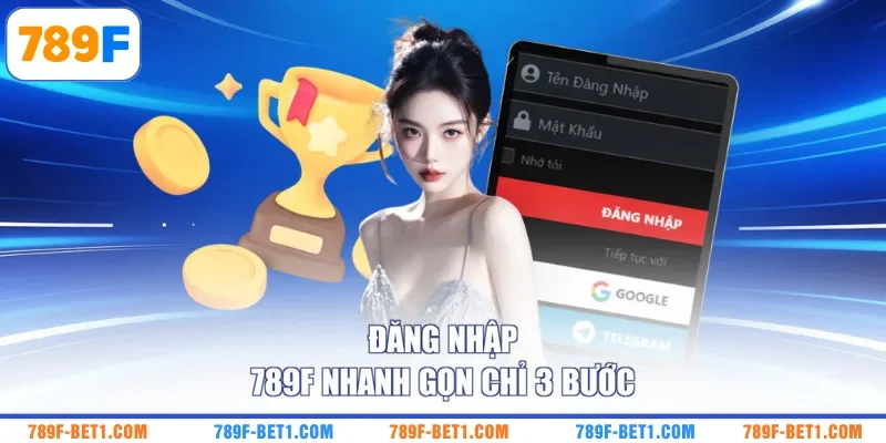 Đăng nhập 789F nhanh gọn chỉ 3 bước