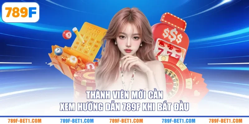 Thành viên mới cần xem hướng dẫn 789F khi bắt đầu
